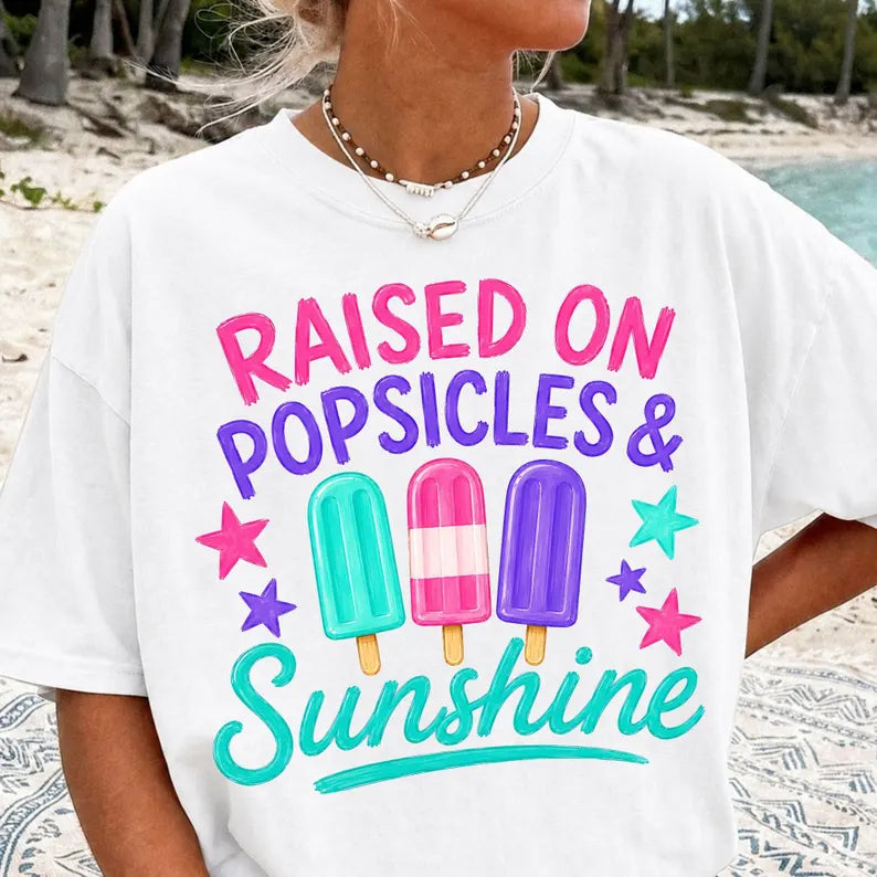 RAISED ON POPSICLES AND SUNSHINE DTF TRANSFER